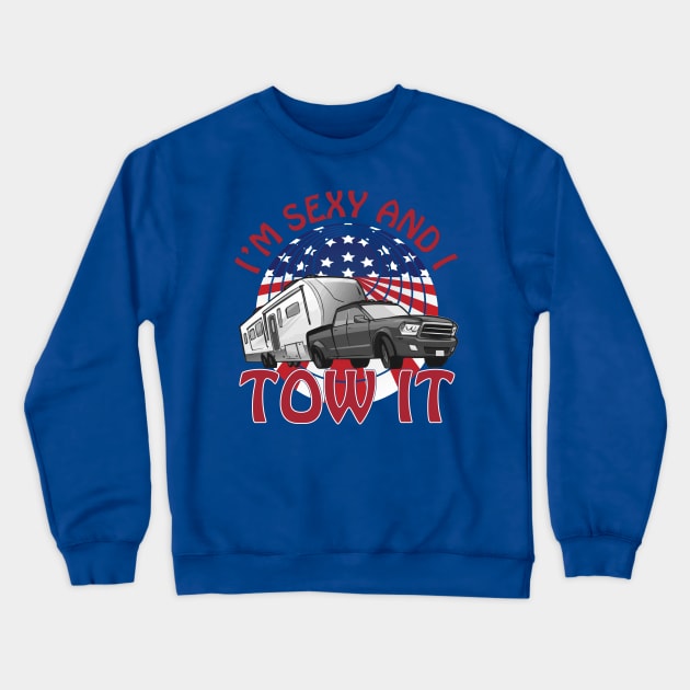 I'm Sexy and I Tow It 5th wheel USA Flag Sunset camping Crewneck Sweatshirt by Surfer Dave Designs